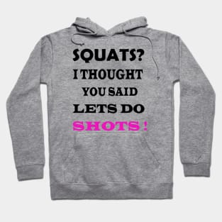 squats i thought you said shots Hoodie